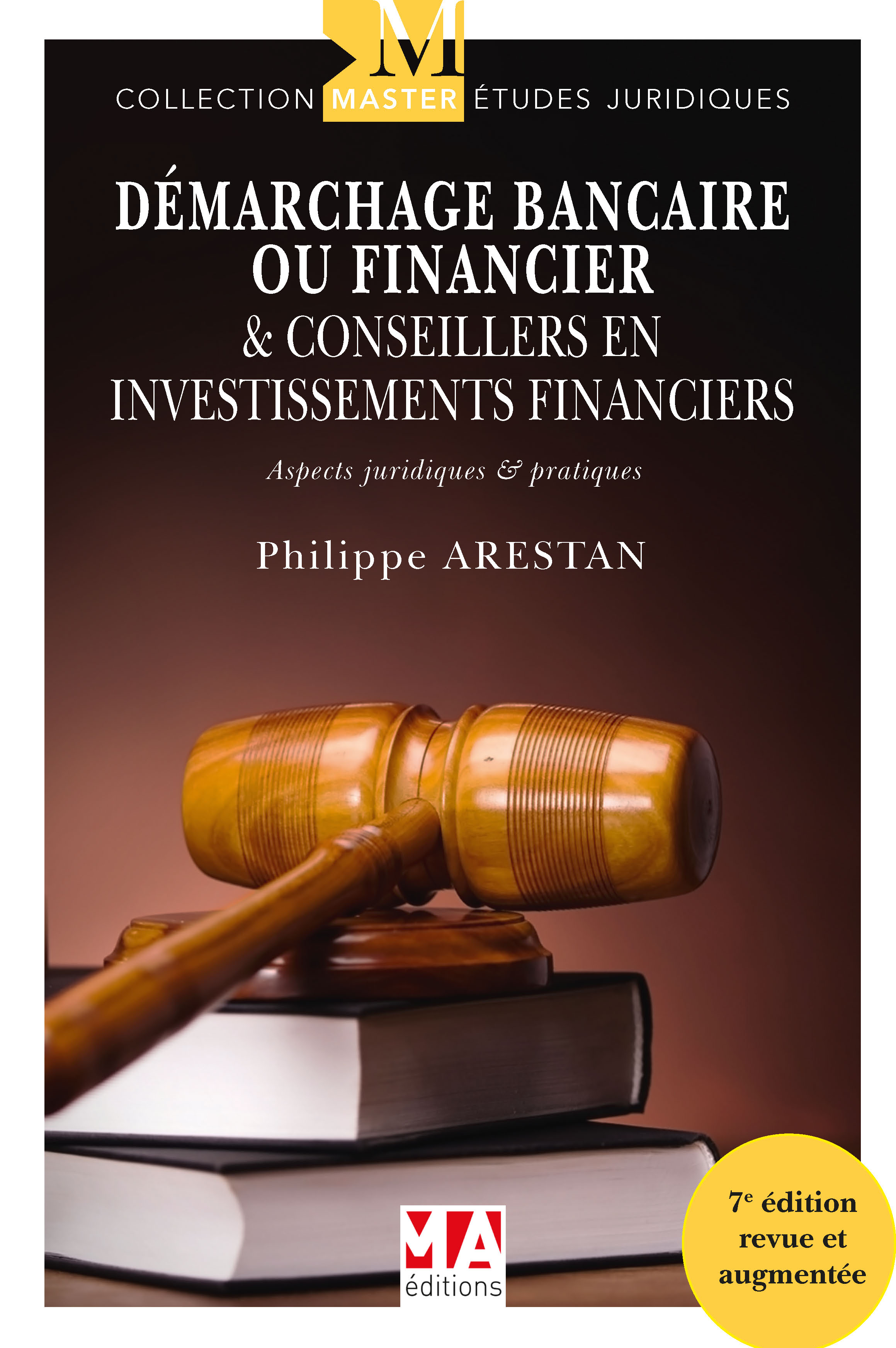Démarchage bancaire ou financier & Conseillers en investissements financiers ASPECTS JURIDIQUES ET PRATIQUES - 7eme Edition